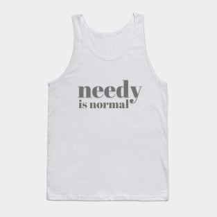 Needy Is Normal - Charcoal - Needy Is Normal - Charcoal Tank Top